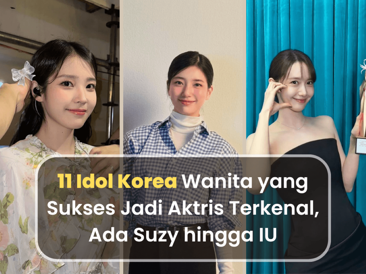 11 Idol Korea Wanita yang Sukses Jadi Aktris Terkenal, Ada Suzy hingga IU