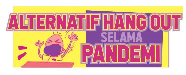 ALTERNATIF HANG OUT SELAMA PANDEMI